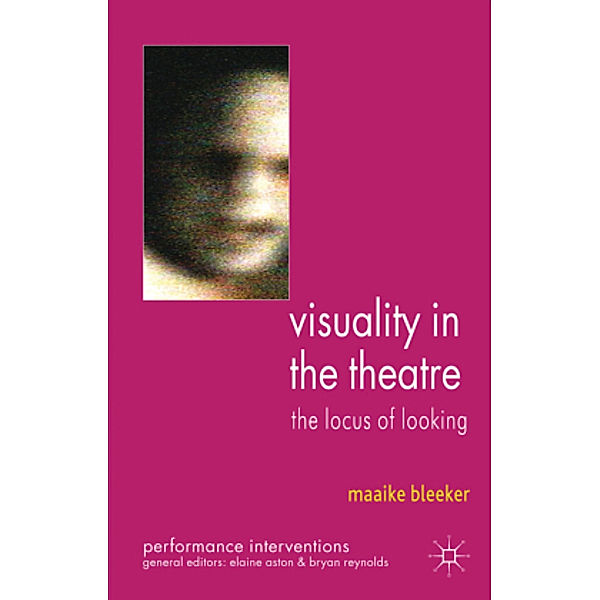 Visuality in the Theatre, M. Bleeker