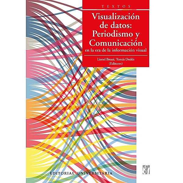 Visualización de datos: Periodismo y Comunicación en la era de la información visual, Lionel Brossi