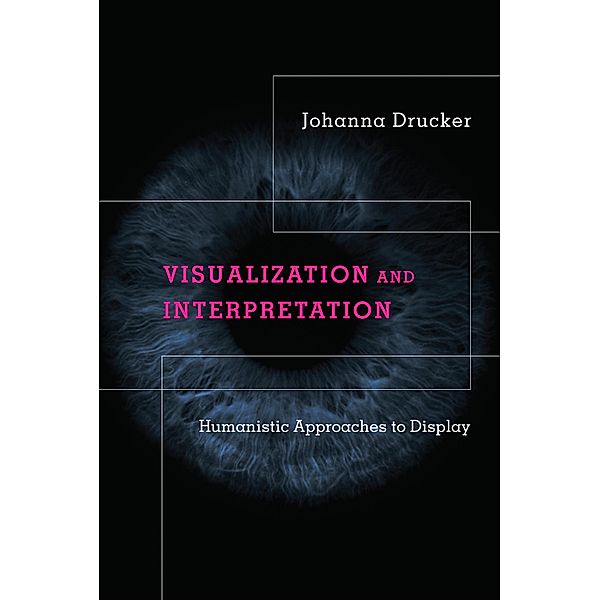 Visualization and Interpretation, Johanna Drucker