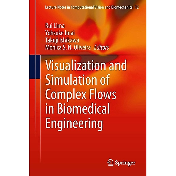 Visualization and Simulation of Complex Flows in Biomedical Engineering / Lecture Notes in Computational Vision and Biomechanics Bd.12