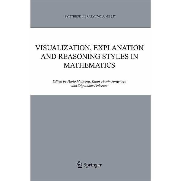 Visualization, Explanation and Reasoning Styles in Mathematics / Synthese Library Bd.327