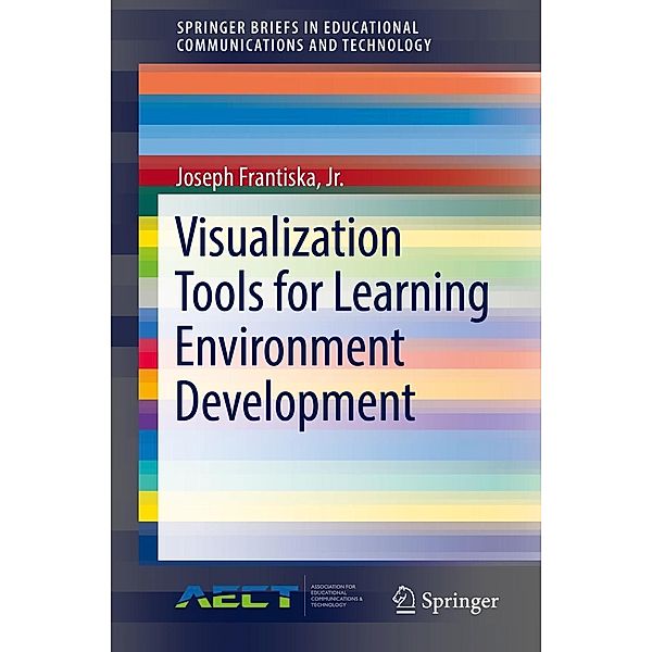Visualization Tools for Learning Environment Development / SpringerBriefs in Educational Communications and Technology, Jr. Frantiska