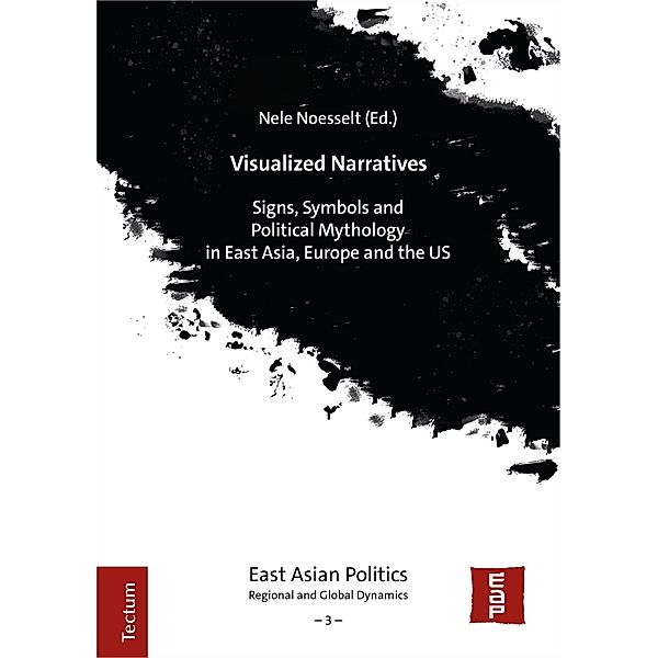 Visualized Narratives / East Asian Politics: Regional and Global Dynamics Bd.3
