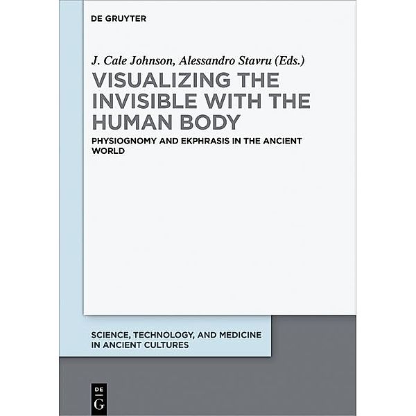 Visualizing the invisible with the human body / Science, Technology, and Medicine in Ancient Cultures Bd.10