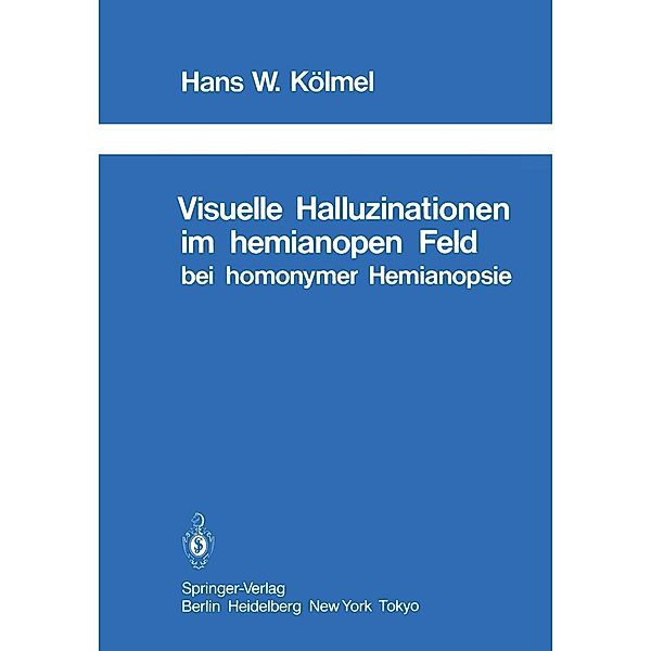 Visuelle Halluzinationen im hemianopen Feld bei homonymer Hemianopsie / Schriftenreihe Neurologie Neurology Series Bd.26, H. W. Kölmel