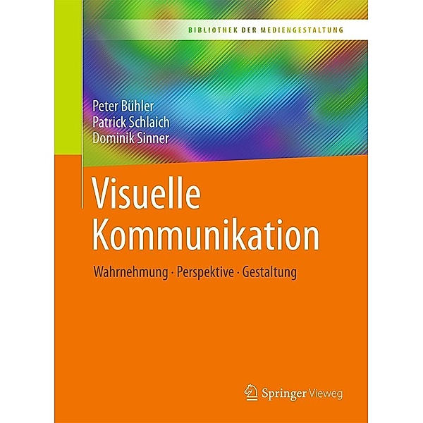 Visuelle Kommunikation / Bibliothek der Mediengestaltung, Peter Bühler, Patrick Schlaich, Dominik Sinner