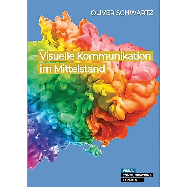 Visuelle Kommunikation im Mittelstand, Oliver Schwartz