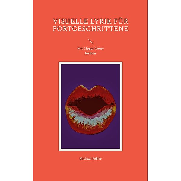 Visuelle Lyrik für Fortgeschrittene, Michael Felske