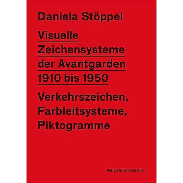 Visuelle Zeichensysteme der Avantgarden 1910 bis 1950, Daniela Stöppel