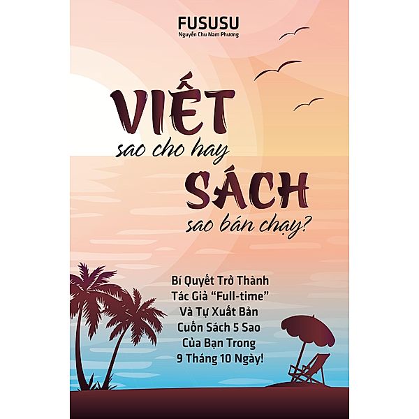 Vi¿t Sao Cho Hay Sách Sao Bán Ch¿y: Bí M¿t Tác Gi¿ Full-time Và Cách Vi¿t Sách 5 Sao, Fususu