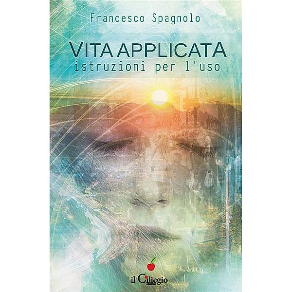 Vita applicata. istruzioni per l'uso, Francesco Spagnolo