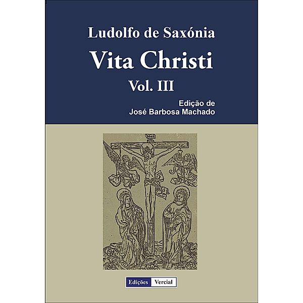 Vita Christi - III / Vita Christi, Ludolfo de Saxónia, José Barbosa Machado