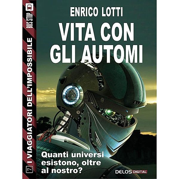 Vita con gli automi / I viaggiatori dell'impossibile, Enrico Lotti