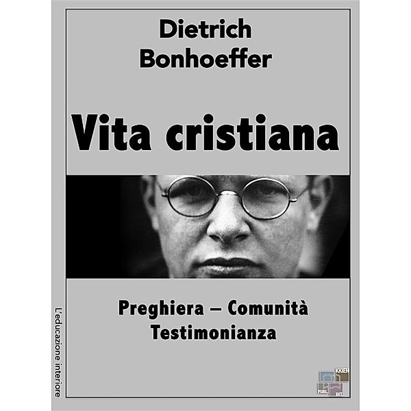 Vita cristiana / L'educazione interiore, Dietrich Bonhoeffer