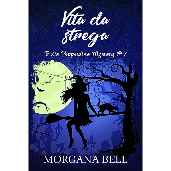 Vita da strega (Trixie Pepperdine Mystery, #7) / Trixie Pepperdine Mystery, Morgana Bell