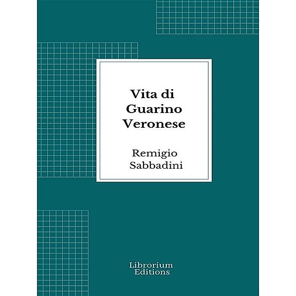 Vita di Guarino Veronese, Remigio Sabbadini