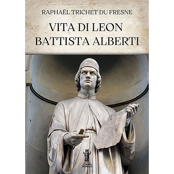 Vita di Leon Battista Alberti, Raphaël Trichet Du Fresne