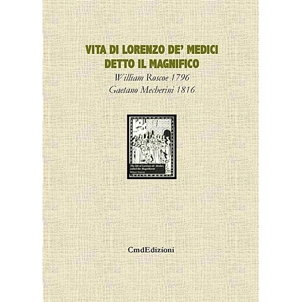 Vita di Lorenzo de' Medici detto il Magnifico vol. 2, William Roscoe, a cura di Concetta Muscato Daidone, trad. a cura di Gaetano Mecherini