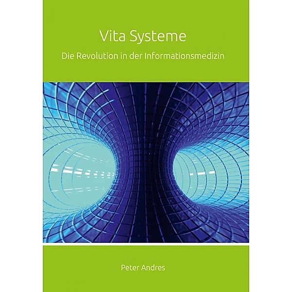 Vita Systeme: Die Revolution in der Informationsmedizin, Peter Andres