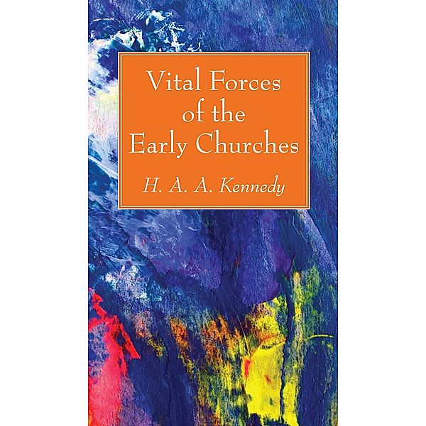 Vital Forces of the Early Churches, H. A. A. Kennedy