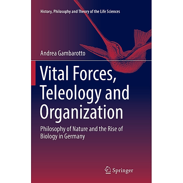 Vital Forces, Teleology and Organization, Andrea Gambarotto