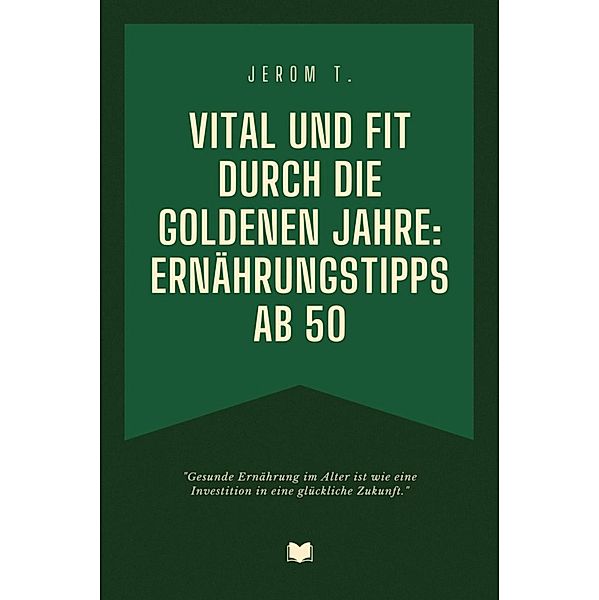 Vital und fit durch die goldenen Jahre: Ernährungstipps ab 50, Jerom Tank