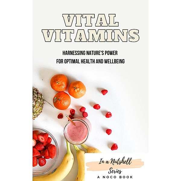 Vital Vitamins: Harnessing Nature's Power for Optimal Health and Wellbeing, Frank Odell Editor