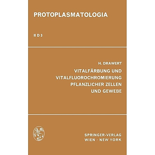 Vitalfärbung und Vitalfluorochromierung Pflanzlicher Zellen und Gewebe / Protoplasmatologia Cell Biology Monographs Bd.2 / D / 3, H. Drawert