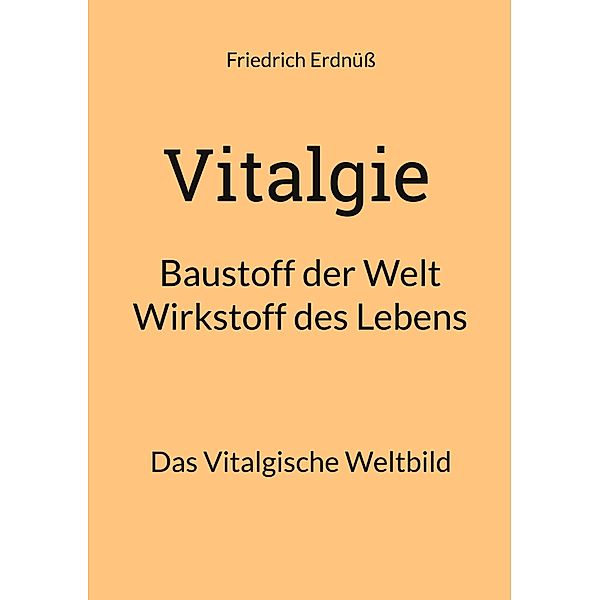 Vitalgie, Baustoff der Welt - Wirkstoff des Lebens, Friedrich Erdnüß