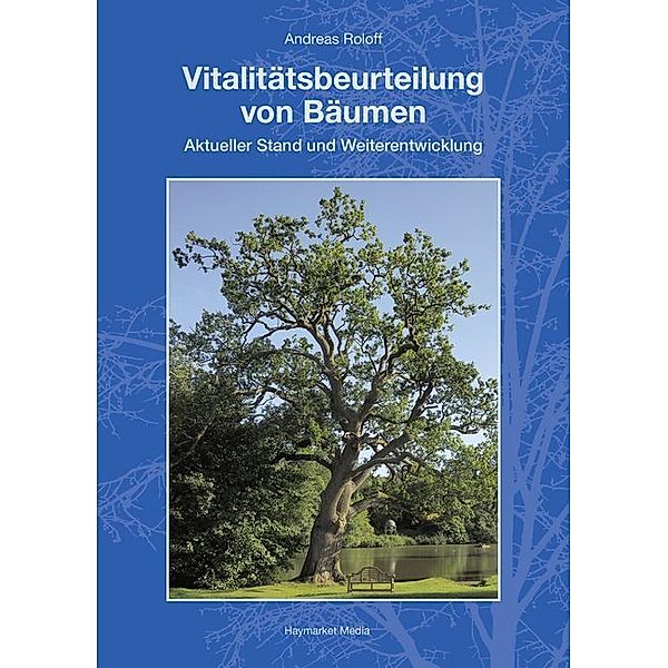 Vitalitätsbeurteilung von Bäumen, Andreas Roloff