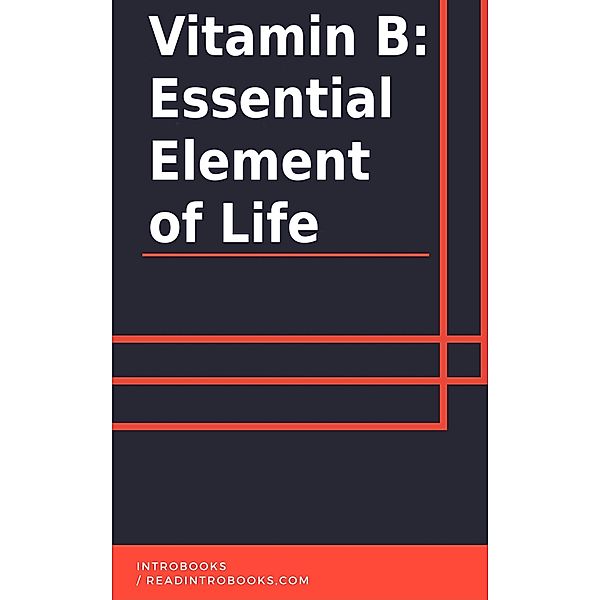 Vitamin B: Essential Element of Life, IntroBooks Team