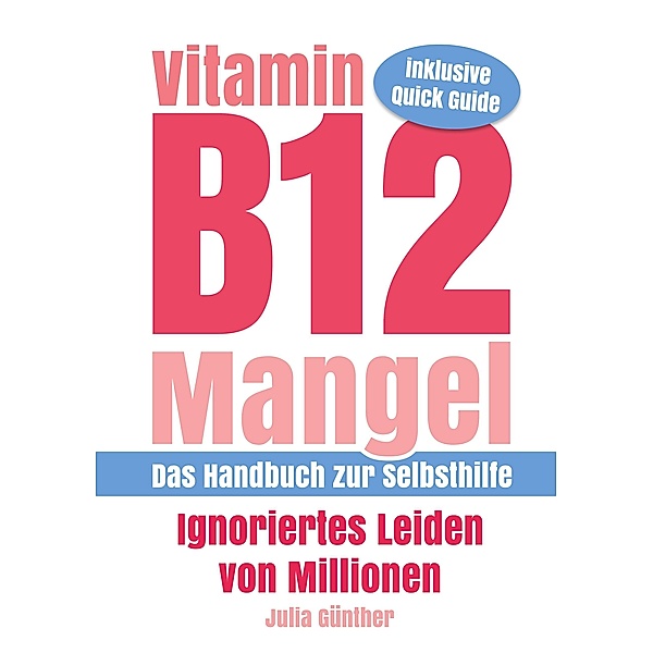 Vitamin B12-Mangel - Ignoriertes Leiden von Millionen, Julia Günther