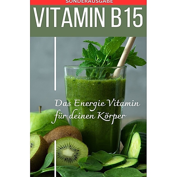 VITAMIN B15 Das Energie Vitamin für deinen Körper - Das verkannte Heilmittel gegen Krankheiten und Entzündungen.: Bonus: Vitamin Tagebuch zum eintragen der täglichen Werte -SONDERAUSGABE MIT 3 VITAMINEN, Daniela Grafschafter