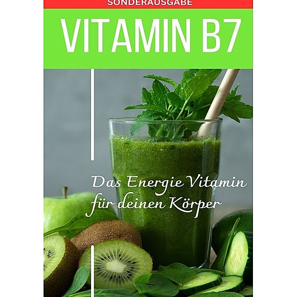 VITAMIN B7 Das Energie Vitamin für deinen Körper - Das verkannte Heilmittel gegen Krankheiten und Entzündungen.: Bonus: Vitamin Tagebuch zum Ausfüllen -Sonderausgabe mit 3 Rezepten, Daniela Grafschafter