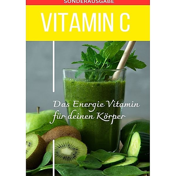 Vitamin C - Mangel schnell erkennen - Energievitamin - Sonderausgabe mit 3 Rezepten, Daniela Grafschafter