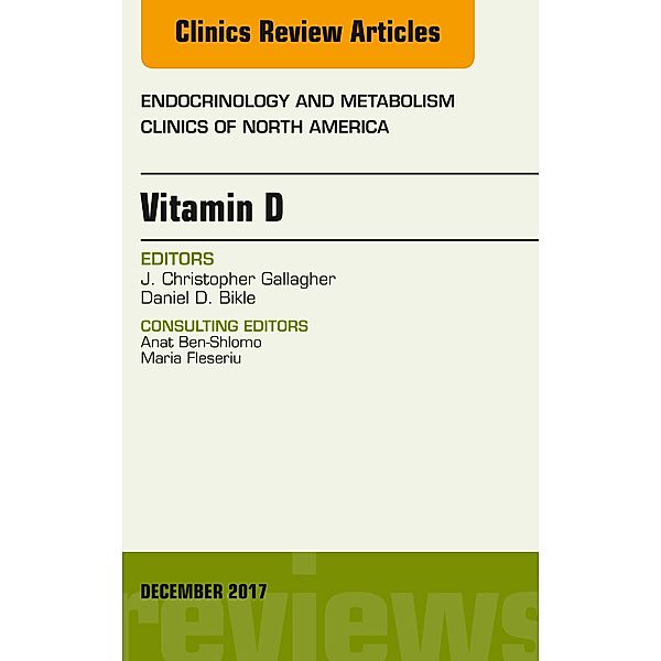 Vitamin D, An Issue of Endocrinology and Metabolism Clinics of North America, J. Chris Gallagher, Daniel Bikle