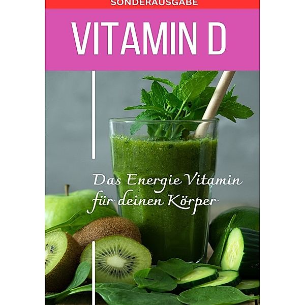 Vitamin D das neue Sonnenvitamin - Sonderausgabe mit Vitamintagebuch und 3 Rezepten, Daniela Grafschafter