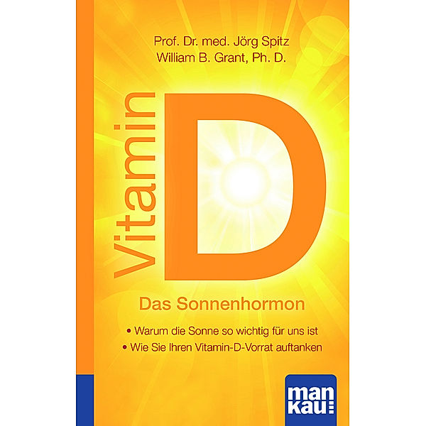 Vitamin D - Das Sonnenhormon. Kompakt-Ratgeber, Jörg Spitz, William B. Grant