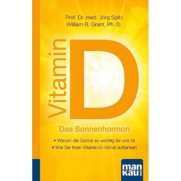 Vitamin D - Das Sonnenhormon. Kompakt-Ratgeber, Jörg Spitz, William B. Grant