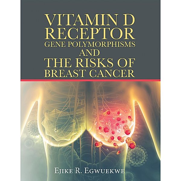 Vitamin D Receptor Gene Polymorphisms and the Risks of Breast Cancer, Ejike R. Egwuekwe