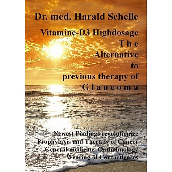 Vitamin D3 The Alternative to previous therapy of glaucoma, Harald Schelle