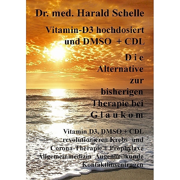 Vitamin-D3  und   D M S O   D i e  Alternative zur bisherigen Therapie bei  G l a u k o m, Harald Schelle