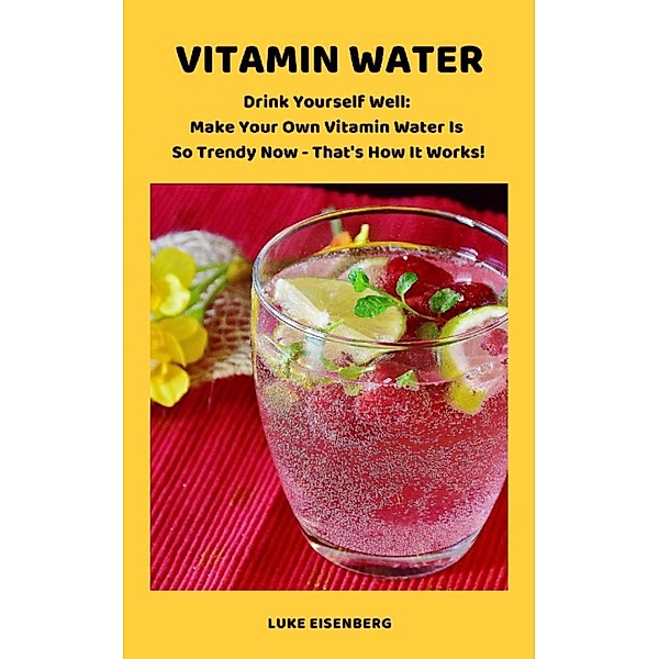 VITAMIN WATER - Drink Yourself Well, Luke Eisenberg