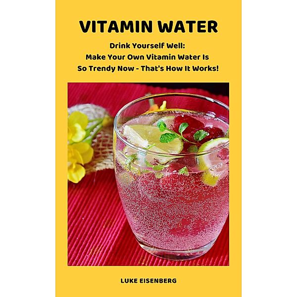 Vitamin Water...The Miracle Water, Luke Eisenberg