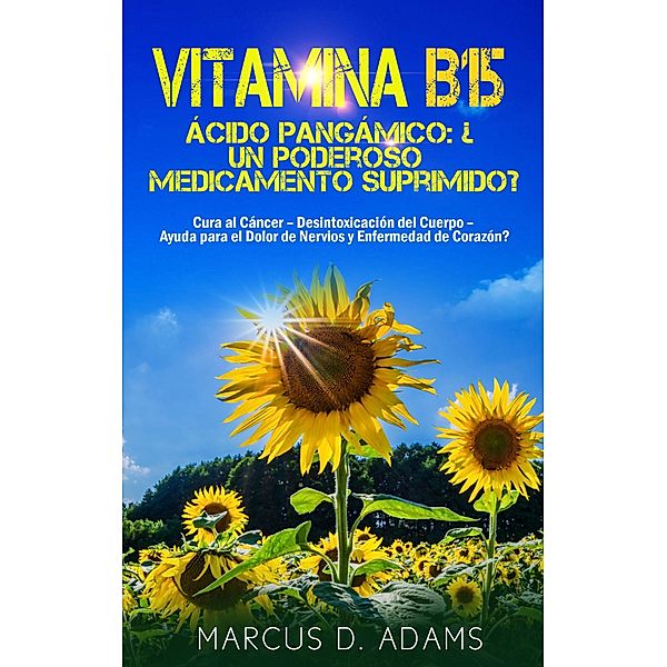 Vitamina B15 - Ácido Pangámico: ¿Un poderoso medicamento suprimido?, Marcus D. Adams
