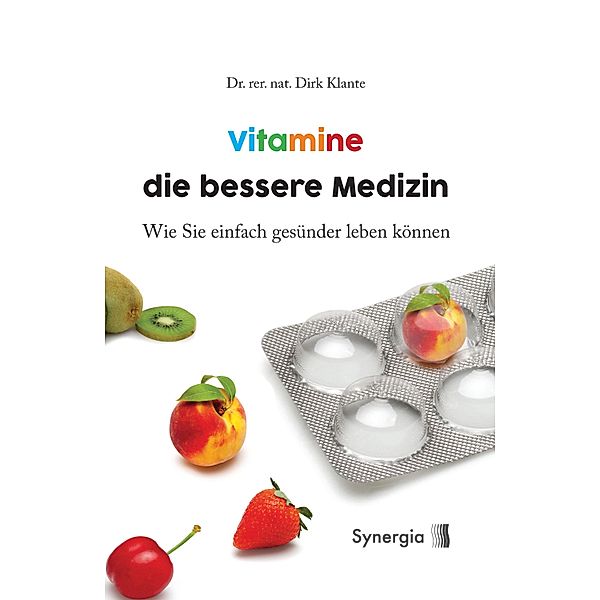 Vitamine die bessere Medizin, Dr. rer. nat. Dirk Klante