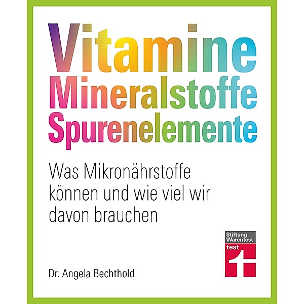 Vitamine, Mineralstoffe, Spurenelemente, Dr. Angela Bechthold