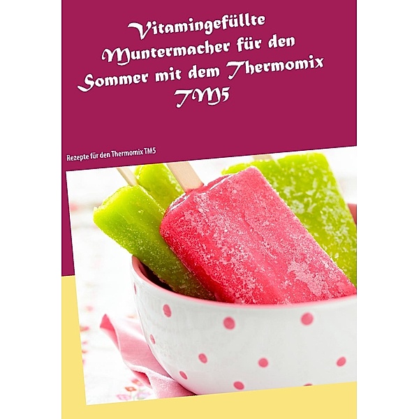 Vitamingefüllte Muntermacher für den Sommer mit dem Thermomix TM5, Vanessa Kleinert