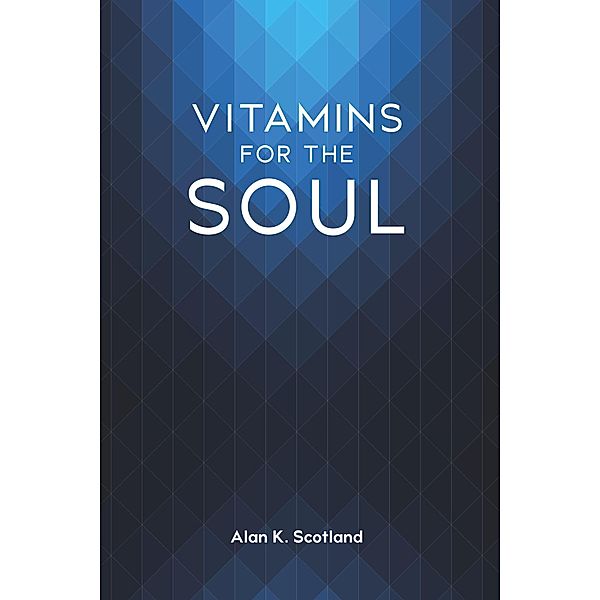 Vitamins for the Soul, Alan K. Scotland
