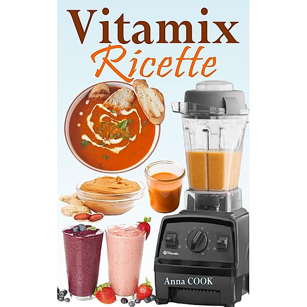 Vitamix Ricette, Anna Cook